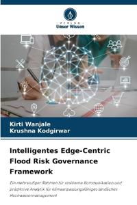 Intelligentes Edge-Centric Flood Risk Governance Framework