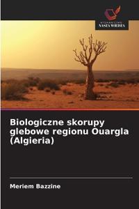 Biologiczne skorupy glebowe regionu Ouargla (Algieria)