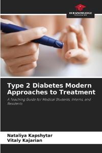 Type 2 Diabetes Modern Approaches to Treatment