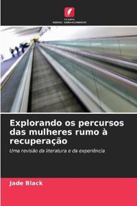 Explorando os percursos das mulheres rumo à recuperação