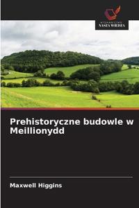 Prehistoryczne budowle w Meillionydd