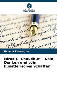 Nirad C. Chaudhuri - Sein Denken und sein künstlerisches Schaffen
