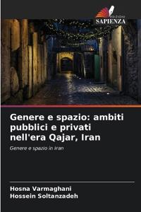 Genere e spazio: ambiti pubblici e privati nell'era Qajar, Iran