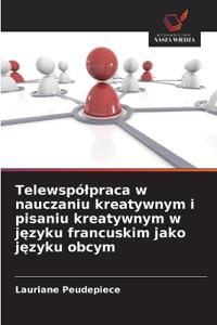 Telewspólpraca w nauczaniu kreatywnym i pisaniu kreatywnym w języku francuskim jako języku obcym