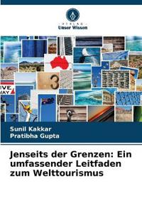 Jenseits der Grenzen: Ein umfassender Leitfaden zum Welttourismus
