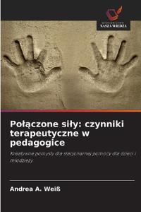 Po¿¿czone si¿y: czynniki terapeutyczne w pedagogice