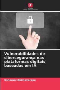 Vulnerabilidades de cibersegurança nas plataformas digitais baseadas em IA