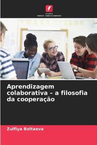 Aprendizagem colaborativa - a filosofia da cooperação