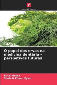 O papel das ervas na medicina dentária - perspetivas futuras