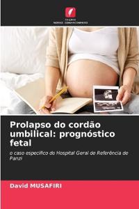 Prolapso do cordão umbilical: prognóstico fetal