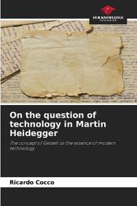 On the question of technology in Martin Heidegger