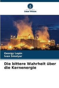 Die bittere Wahrheit über die Kernenergie