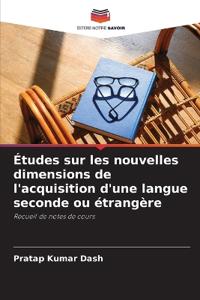 Études sur les nouvelles dimensions de l'acquisition d'une langue seconde ou étrangère