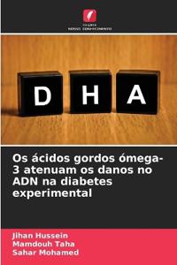 Os ácidos gordos ómega-3 atenuam os danos no ADN na diabetes experimental