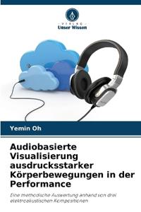 Audiobasierte Visualisierung ausdrucksstarker Körperbewegungen in der Performance