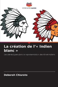 La création de l' Indien blanc