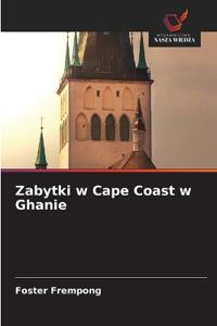 Zabytki w Cape Coast w Ghanie