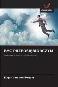 ByĆ PrzedsiĘbiorczym