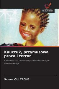 Kauczuk, przymusowa praca i terror