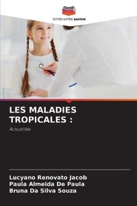 LES MALADIES TROPICALES :