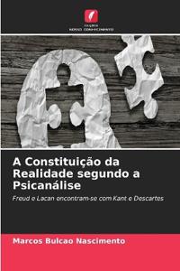 A Constituição da Realidade segundo a Psicanálise