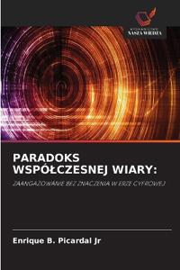 PARADOKS WSPÓ¿CZESNEJ WIARY: