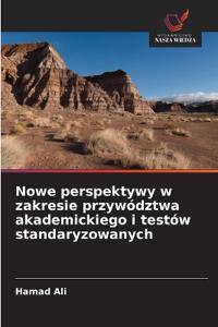 Nowe perspektywy w zakresie przywództwa akademickiego i testów standaryzowanych