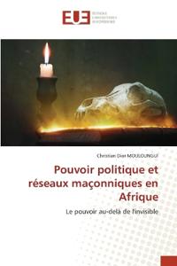 Pouvoir politique et réseaux maçonniques en Afrique