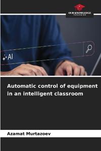Automatic control of equipment in an intelligent classroom