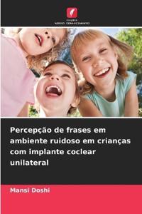 Percepção de frases em ambiente ruidoso em crianças com implante coclear unilateral