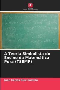 A Teoria Simbolista do Ensino da Matemática Pura (TSEMP)