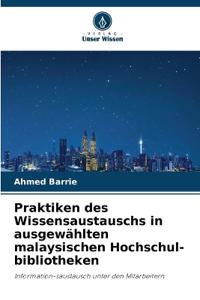 Praktiken des Wissensaustauschs in ausgewählten malaysischen Hochschul-bibliotheken