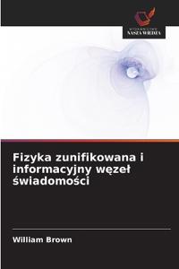 Fizyka zunifikowana i informacyjny węzel świadomości