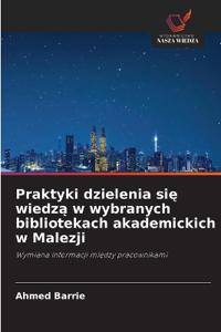 Praktyki dzielenia się wiedzą w wybranych bibliotekach akademickich w Malezji