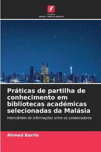 Práticas de partilha de conhecimento em bibliotecas académicas selecionadas da Malásia