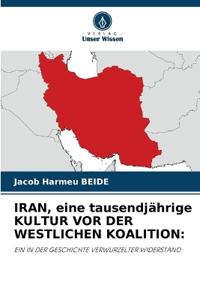 IRAN, eine tausendjährige KULTUR VOR DER WESTLICHEN KOALITION:
