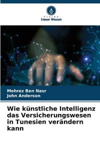 Wie künstliche Intelligenz das Versicherungswesen in Tunesien verändern kann