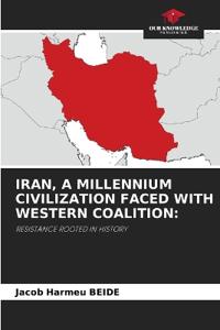 IRAN, A MILLENNIUM CIVILIZATION FACED WITH WESTERN COALITION: