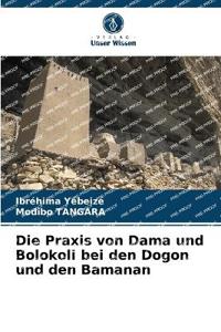Die Praxis von Dama und Bolokoli bei den Dogon und den Bamanan
