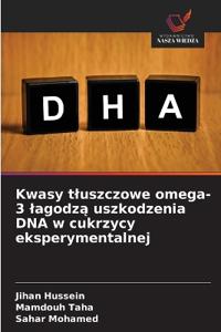 Kwasy tluszczowe omega-3 lagodzą uszkodzenia DNA w cukrzycy eksperymentalnej