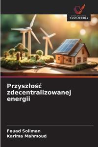 Przyszlośc zdecentralizowanej energii