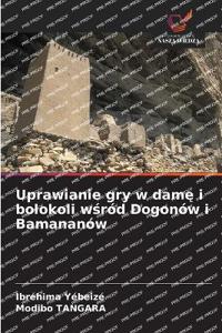 Uprawianie gry w damę i bolokoli wśród Dogonów i Bamananów