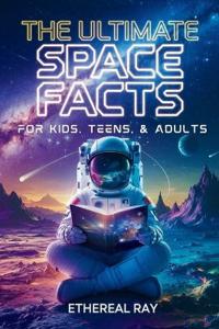 Kirjan kansi "The Ultimate Space Facts for Kids, Teens, & Adults"