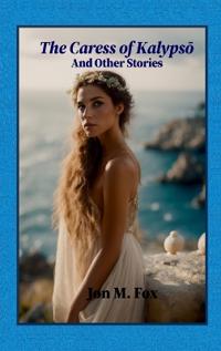 The Caress of Kalypso And Other Stories