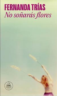 No Soñarás Flores / You Will Not Dream of Flowers