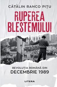 Ruperea Blestemului. Revolutia Romana din decembrie 1989