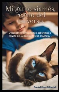 Mi gatito siamés, regalo del universo.