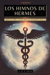 Los Himnos de Hermes: Cantos del Alma. Las enseñanzas secretas de Hermes Trismegisto - Colección Ecos de la Gnosis Vol. II - Libros Gnósticos