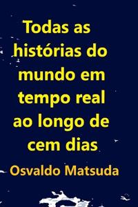 Kirjan kansi "Todas As Histórias Do Mundo Em Tempo Real Ao Longo De Cem D"