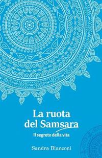 La ruota del Samsara - Il segreto della vita